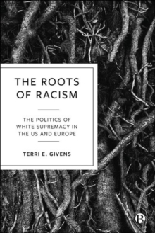 The Roots of Racism : The Politics of White Supremacy in the US and Europe