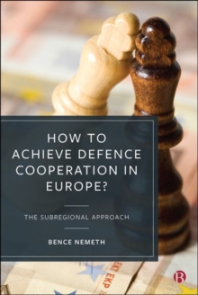 How to Achieve Defence Cooperation in Europe? : The Subregional Approach