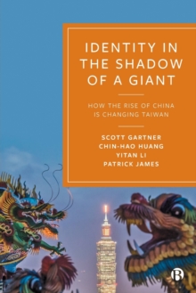 Identity in the Shadow of a Giant : How the Rise of China is Changing Taiwan