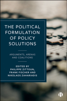 The Political Formulation of Policy Solutions : Arguments, Arenas, and Coalitions