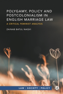 Polygamy, Policy and Postcolonialism in English Marriage Law : A Critical Feminist Analysis