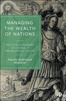 Managing the Wealth of Nations : Political Economies of Change in Preindustrial Europe