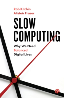 Slow Computing : Why We Need Balanced Digital Lives, Paperback / softback Book Slow Computing : Why We Need Balanced Digital Lives, Paperback / softback Book