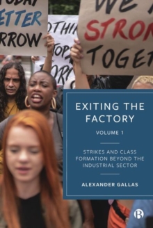 Exiting the Factory (Volume 1) : Strikes and Class Formation Beyond the Industrial Sector