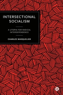 Intersectional Socialism : A Utopia For Radical Interdependence