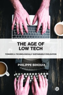 The Age of Low Tech : Towards a Technologically Sustainable Civilization