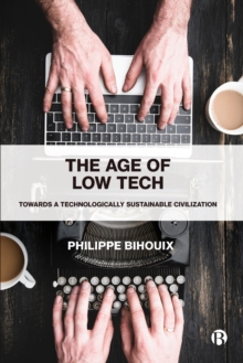 The Age Of Low Tech : Towards A Technologically Sustainable Civilization