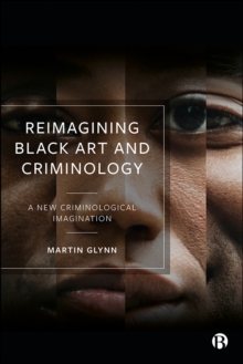 Reimagining Black Art and Criminology : A New Criminological Imagination