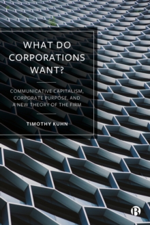 What Do Corporations Want? : Communicative Capitalism, Corporate Purpose, and a New Theory of the Firm