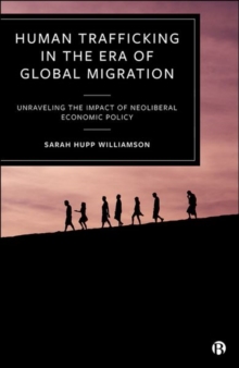 Human Trafficking in the Era of Global Migration : Unraveling the Impact of Neoliberal Economic Policy