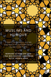 Muslims and Humour : Essays on Comedy, Joking, and Mirth in Contemporary Islamic Contexts