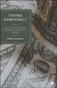 Taxing Democracy : Local Taxation and the Social Contract in America