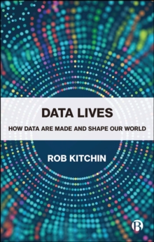 Data Lives : How Data Are Made and Shape Our World