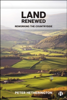 Land Renewed : Reworking the Countryside