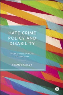 Hate Crime Policy and Disability : From Vulnerability to Ableism