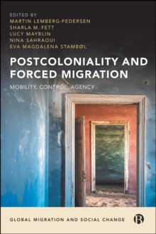 Postcoloniality and Forced Migration : Mobility, Control, Agency