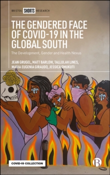 The Gendered Face of COVID-19 in the Global South : The Development, Gender and Health Nexus