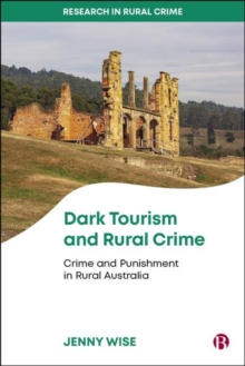 Dark Tourism and Rural Crime : Crime and Punishment in Rural Australia