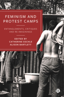 Feminism and Protest Camps : Entanglements, Critiques and Re-Imaginings