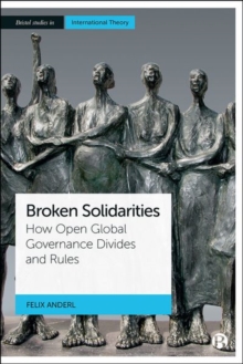 Broken Solidarities : How Open Global Governance Divides and Rules