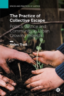 The Practice of Collective Escape : Politics, Justice and Community in Urban Growing Projects