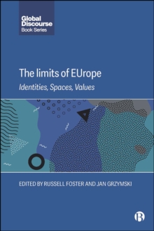 The Limits of EUrope : Identities, Spaces, Values