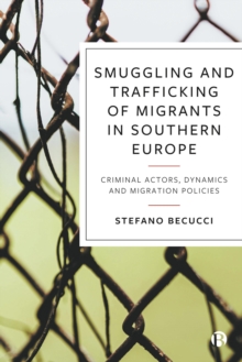 Smuggling and Trafficking of Migrants in Southern Europe : Criminal Actors, Dynamics and Migration Policies