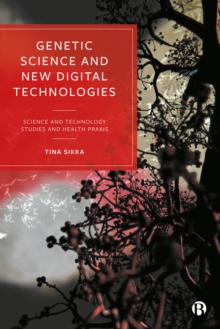 Genetic Science and New Digital Technologies : Science and Technology Studies and Health Praxis