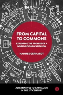 From Capital to Commons : Exploring the Promise of a World beyond Capitalism