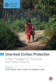 Unarmed Civilian Protection : A New Paradigm for Protection and Human Security