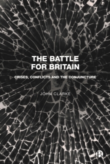 The Battle for Britain : Crises, Conflicts and the Conjuncture