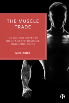 The Muscle Trade : The Use and Supply of Image and Performance Enhancing Drugs