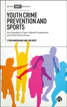 Youth Crime Prevention and Sports : An Evaluation of Sport-Based Programmes and Their Effectiveness