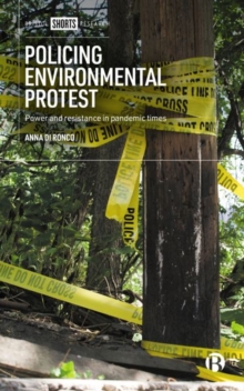 Policing Environmental Protest : Power and Resistance in Pandemic Times