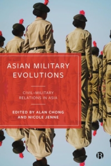 Asian Military Evolutions : CivilMilitary Relations in Asia