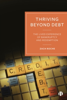 Thriving beyond Debt : The Lived Experience of Bankruptcy and Redemption