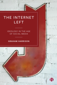 The Internet Left : Ideology in the Age of Social Media