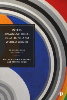 Inter-Organizational Relations and World Order : Re-Pluralizing the Debate