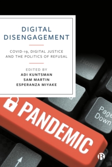 Digital Disengagement : COVID-19, Digital Justice and the Politics of Refusal