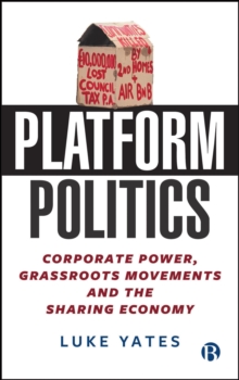 Platform Politics : Corporate Power, Grassroots Movements and the Sharing Economy