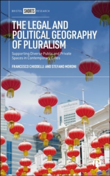 The Legal And Political Geography Of Pluralism : Supporting Diverse Public And Private Spaces In Contemporary Cities