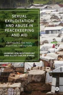 Sexual Exploitation and Abuse in Peacekeeping and Aid : Critiquing the Past, Plotting the Future