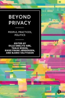 Beyond Privacy : People, Practices, Politics