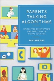 Parents Talking Algorithms : Navigating Datafication and Family Life in Digital Societies