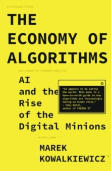 The Economy of Algorithms : AI and the Rise of the Digital Minions