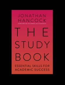 The Study Book : Essential Skills for Academic Success: Your Guide to Succeeding at Uni