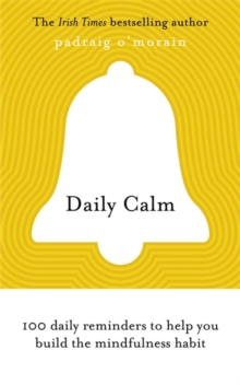 Daily Calm : 100 daily reminders to help you build the mindfulness habit