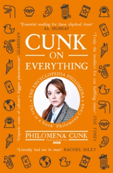 Cunk on Everything : The Encyclopedia Philomena - 'Essential reading for these slipshod times' Al Murray