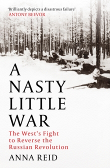 John Murray Press A Nasty Little War , The West's Fight To Reverse The Russian Revolution