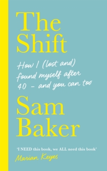The Shift : How I (lost and) found myself after 40 - and you can too, Hardback Book The Shift : How I (lost and) found myself after 40 - and you can too, Hardback Book